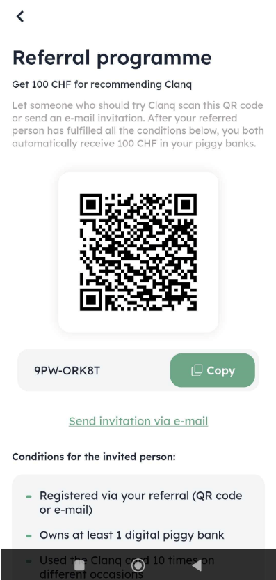 The Referral programme screen shows a QR code, referral code with a Copy button, an e-mail invitation link, and conditions for the invited person. Visible: Referral programme, Get 100 CHF for recommending Clang, 9PW-ORK8T, Copy, Send invitation via e-mail, Conditions for the invited person.