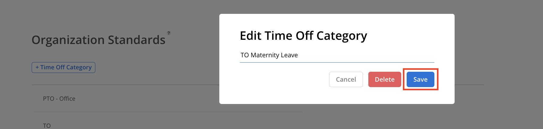 The Organization Standards screen shows an Edit Time Off Category dialog for “TO Maternity Leave,” with a red outline highlighting the Save button. Visible: Organization Standards, + Time Off Category, Edit Time Off Category, TO Maternity Leave, Cancel, Delete.