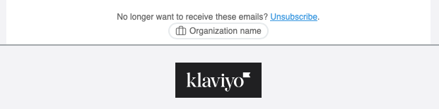 Email footer showing an unsubscribe link, an organization name placeholder, and the Klaviyo logo. Visible: No longer want to receive these emails?, Unsubscribe., Organization name, klaviyo.