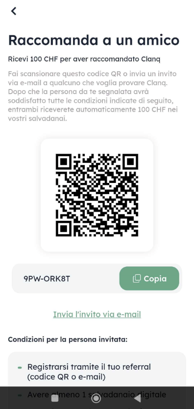 La schermata «Raccomanda a un amico» mostra un codice QR, il codice referral da copiare e le condizioni per la persona invitata. Visible: Raccomanda a un amico, Ricevi 100 CHF per aver raccomandato Clanq, 9PW-ORK8T, Copia, Invia l'invito via e-mail, Condizioni per la persona invitata.