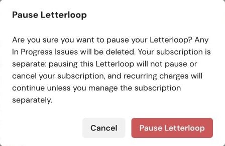 Pause Letterloop confirmation dialog on web warning that the In Progress Issue will be deleted and recurring subscription charges continue unless managed separately.