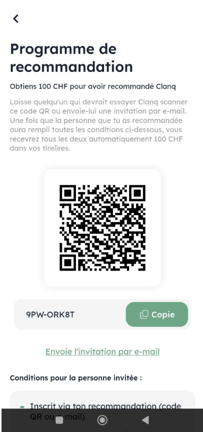 The Programme de recommandation screen shows a referral QR code, code 9PW-ORK8T, a copy button, an email invitation link, and referral conditions. Visible: Programme de recommandation, Obtiens 100 CHF pour avoir recommandé Clanq, Laisse quelqu’un qui devrait essayer Clanq scanner ce code QR ou envoi