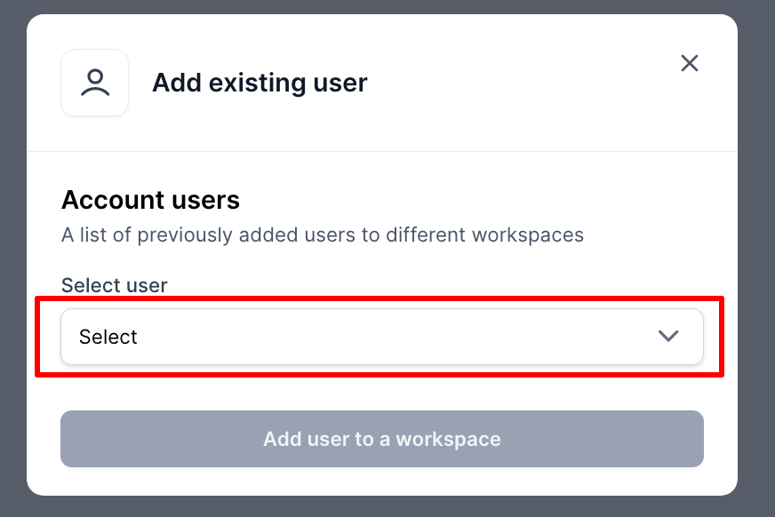 The Add existing user dialog shows Account users and a Select user dropdown outlined in red above a disabled Add user to a workspace button. Visible: Add existing user, Account users, A list of previously added users to different workspaces, Select user, Select, Add user to a workspace.