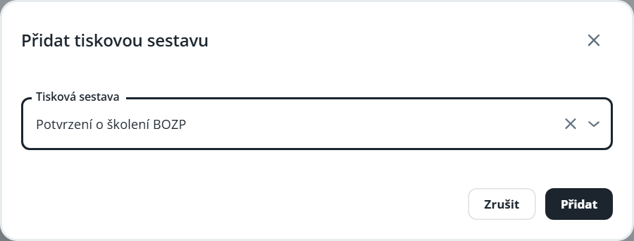 The Přidat tiskovou sestavu dialog shows a Tisková sestava dropdown with Potvrzení o školení BOZP selected and Zrušit and Přidat buttons. Visible: Přidat tiskovou sestavu, Tisková sestava, Potvrzení o školení BOZP, Zrušit, Přidat.