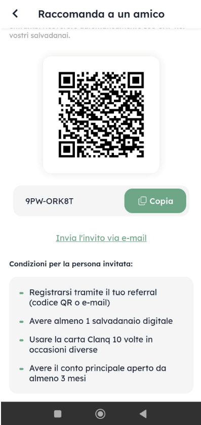 The “Raccomanda a un amico” screen shows a referral QR code, code and copy button, email invite link, and invitee conditions. Visible: Raccomanda a un amico, 9PW-ORK8T, Copia, Invia l’invito via e-mail, Condizioni per la persona invitata:, Registrarsi tramite il tuo referral (codice QR o e-mail).