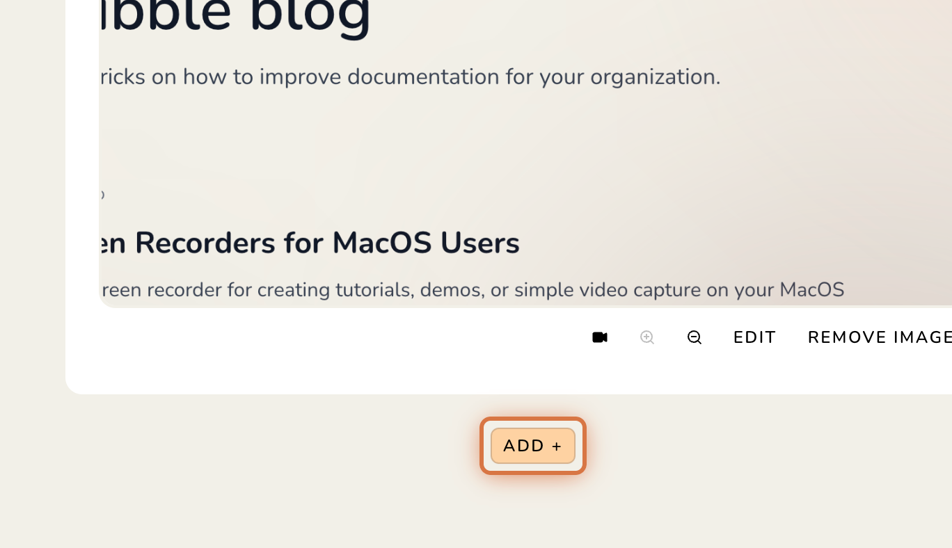 A blog editor shows an existing image block with video, zoom, EDIT, and REMOVE IMAGE controls; an orange highlight surrounds the ADD + button below it. Visible: ibble blog, ricks on how to improve documentation for your organization., en Recorders for MacOS Users, reen recorder for creating tutorial