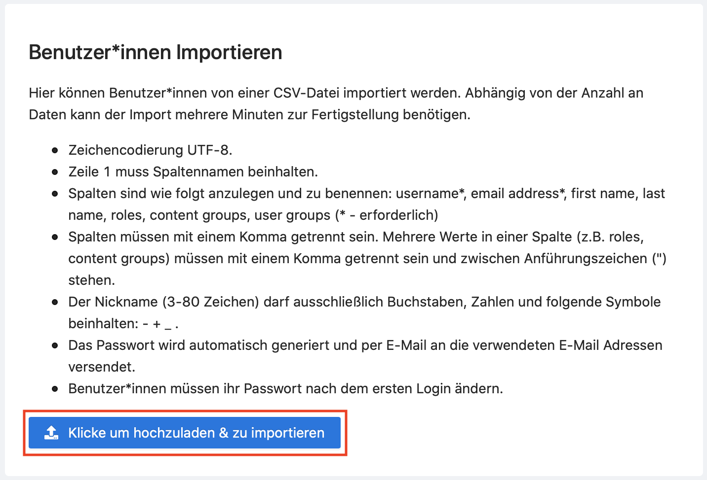 Benutzer*innen können mit dm Hochladen einer CSV-Datei importiert werden.